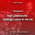 Roter Tresen: Karl Liebknecht: Solange Leben in mir ist